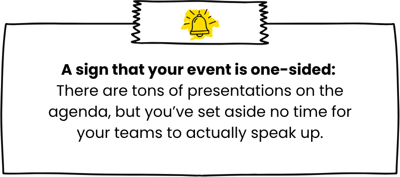 A sign that coherence is lacking Your leaders talk about innovation on stage, but the event format hasn’t changed in three years.